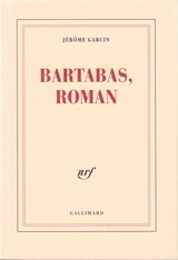 Bartabas, roman - Jérôme Garcin