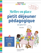 Mettre en place un petit déjeuner pédagogique : aux cycles 2 et 3 - Céline Haller