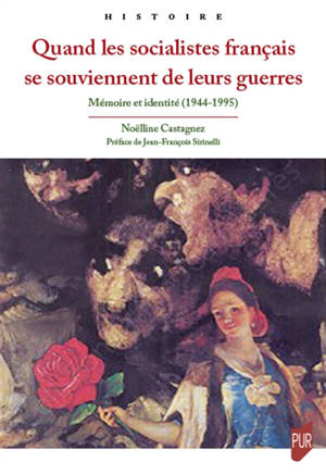 Quand les socialistes français se souviennent de leurs guerres : mémoire et identité (1944-1995) - Noëlline Castagnez