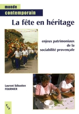 La fête en héritage : enjeux patrimoniaux de la sociabilité provençale - Laurent Sébastien Fournier
