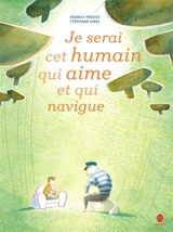 Je serai cet humain qui aime et qui navigue - Franck Prévot