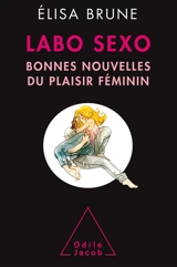 Labo sexo : bonnes nouvelles du plaisir féminin - Elisa Brune