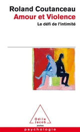Amour et violence : le défi de l'intimité - Roland Coutanceau