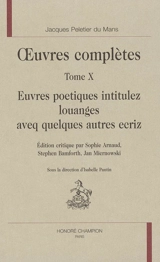 Oeuvres complètes. Vol. 10. Euvres poetiques intituléz Louanges aveq quelques autres ecriz - Jacques Peletier