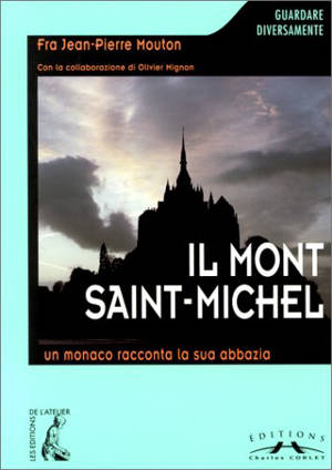 Le Mont-Saint-Michel : un moine raconte son abbaye - Jean-Pierre Mouton