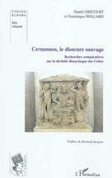 Cernunnos, le dioscure sauvage : recherches comparatives sur la divinité dionysiaque des Celtes - Daniel Gricourt