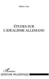 Etudes sur l'idéalisme allemand - Miklos Vetö