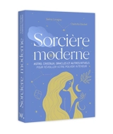 Sorcière moderne : astro, cristaux, oracles et autres rituels pour réveiller votre pouvoir intérieur - Sarina Lavagne