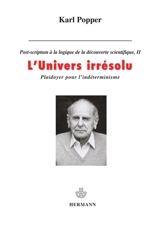 Post-scriptum à La logique de la découverte scientifique. Vol. 2. L'univers irrésolu : plaidoyer pour l'indéterminisme - Karl Raimund Popper