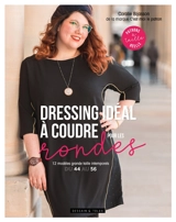 Dressing idéal à coudre pour les rondes : 12 modèles grande taille intemporels : du 44 au 56 - Coralie Bijasson