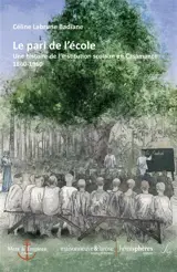 Le pari de l'école : une histoire de l'institution scolaire en Casamance (1860-1960) - Céline Labrune-Badiane