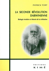 La seconde révolution darwinienne : biologie évolutive et théorie de la civilisation - Patrick Tort