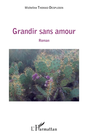 Grandir sans amour - Micheline Thomas-Desplebin