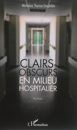 Clairs-obscurs en milieu hospitalier - Micheline Thomas-Desplebin