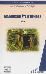Ma maison était dehors : récit - Micheline Thomas-Desplebin