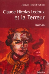 Claude-Nicolas Ledoux et la Terreur - Jacques Rittaud-Hutinet