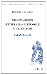 Lalandiana. Vol. 2. Mission à Berlin, lettres à Jean III Bernouli et à Elert Bode - Jérôme de La Lande