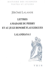 Lalandiana. Vol. 1. Lettres à madame du Pierry et au juge Honoré Flaugergues - Jérôme de La Lande