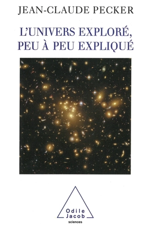 L'Univers exploré, peu à peu expliqué - Jean-Claude Pecker