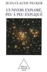 L'Univers exploré, peu à peu expliqué - Jean-Claude Pecker