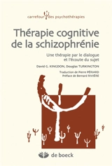 Thérapie cognitive de la schizophrénie : une thérapie par le dialogue et l'écoute du sujet - David G. Kingdon