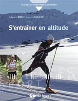 S'entraîner en altitude : mécanismes, méthodes, exemples, conseils pratiques - Grégoire Millet