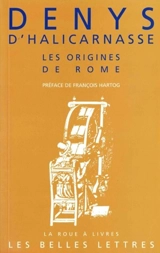Les Antiquités romaines : livres I et II (les origines de Rome) - Denys d'Halicarnasse