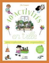 40 activités en ville pour explorateurs éco-responsables : des activités et des jeux au fil des saisons - Alix Cosquer