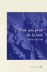 N'aie pas peur de la nuit - Naïm Kattan
