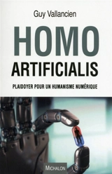 Homo artificialis : plaidoyer pour un humanisme numérique - Guy Vallancien