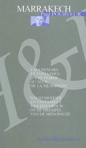 Marrakech : cauchemars et fantasmes d'une femme au seuil de la ménopause. Marrakech : nachtmerries en fantasma's van een vrouw op de drempel van de menopauze - Paul Pourveur