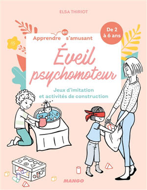 Eveil psychomoteur : jeux d'imitation et activités de construction - Elsa Thiriot