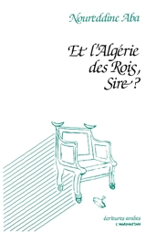 Et l'Algérie des rois, sire ? - Noureddine Aba