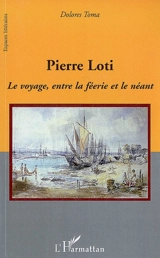 Pierre Loti : le voyage, entre la féerie et le néant - Dolores Toma