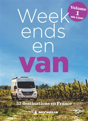 Week-ends en van : 52 destinations en France. Vol. 1 - Manufacture française des pneumatiques Michelin