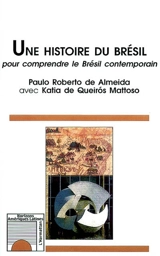 Une histoire du Brésil : pour comprendre le Brésil contemporain - Paulo Roberto de Almeida