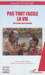 Pas tout facile la vie : des clowns chez Emmaüs - Jacqueline Dewerdt-Ogil