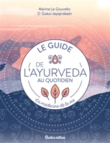 Le guide de l'ayurveda au quotidien : la médecine de la vie - Marine Le Gouvello