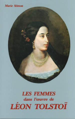 Les Femmes dans l'oeuvre de Léon Tolstoï : romans et nouvelles - Marie Sémon