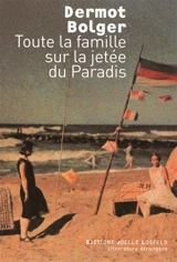 Toute la famille sur la jetée du paradis - Dermot Bolger