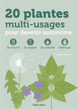 20 plantes multi-usages pour devenir autonome : se nourrir, se soigner, se chauffer, fabriquer - Caroline Calendula