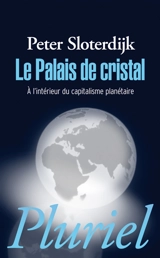 Le palais de cristal : à l'intérieur du capitalisme planétaire - Peter Sloterdijk