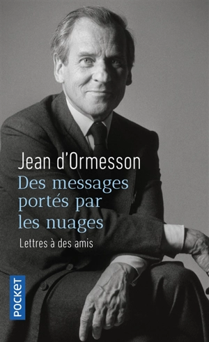 Des messages portés par les nuages : lettres à des amis - Jean d' Ormesson
