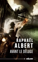 Les extraordinaires & fantastiques enquêtes de Sylvo Sylvain, détective privé. Avant le déluge - Raphaël Albert