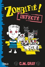 Zombifié. Vol. 2. Infecté - C.M. Gray