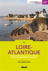 En Loire-Atlantique : presqu'île de Guérande, pays des Trois Rivières, pays nantais, pays de Retz, Loire ancéenne... - Paul-André Coumes