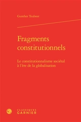 Fragments constitutionnels : le constitutionnalisme sociétal à l'ère de la globalisation - Gunther Teubner