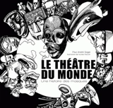 Le théâtre du monde : une histoire des masques - Paul-André Sagel
