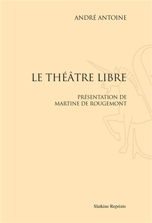 Le Théâtre libre - André Antoine
