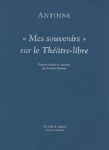 Mes souvenirs sur le Théâtre-libre - André Antoine